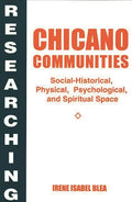 Researching Chicano Communities: Social-Historical, Physical, Psychological, and Spiritual Space - Paperback