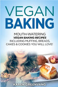 Vegan Baking: Mouth-Watering Vegan Baking Recipes Including Muffins, Breads, Cakes & Cookies You Will Love! - Paperback