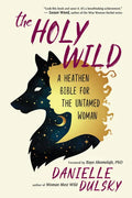 The Holy Wild: A Heathen Bible for the Untamed Woman - Paperback