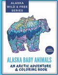 Alaska Baby Animals: An Arctic Adventure & Coloring Book - Paperback