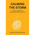 Calming the Storm: A Leader's Handbook for Managing Unproductive Conflicts - Paperback