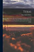 Texas: Observations, Historical, Geographical and Descriptive, in a Series of Letters; Written During a Visit to Austin's Col - Paperback