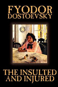 The Insulted and Injured by Fyodor Mikhailovich Dostoevsky, Fiction, Literary - Paperback