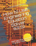 How to Use Engineering Equation Solver (EES): Refrigeration and Heat Transfer Applications - Paperback