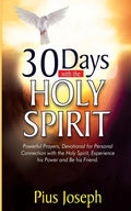 30 Days with the Holy Spirit: Powerful Prayers and Devotional for Personal Connection with the Holy Spirit and Be His Friend - Paperback