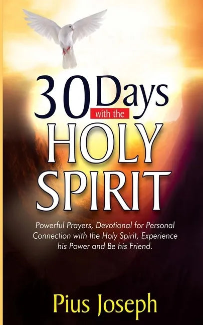 30 Days with the Holy Spirit: Powerful Prayers and Devotional for Personal Connection with the Holy Spirit and Be His Friend - Paperback