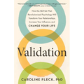 Validation: How the Skill Set That Revolutionized Psychology Will Transform Your Relationships, Increase Your Influence, and Change Your Life - Hardcover