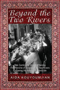 Beyond the Two Rivers: The Continuing Story of Mannig the Heroine of Between the Two Rivers Following the Armenian Genocide - Paperback