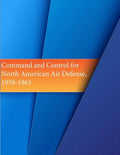 Command and Control for North American Air Defense, 1959-1963 - Paperback