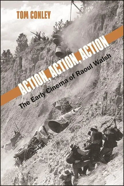 Action, Action, Action: The Early Cinema of Raoul Walsh - Hardcover
