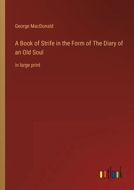 A Book of Strife in the Form of The Diary of an Old Soul: in large print - Paperback