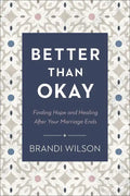 Better Than Okay: Finding Hope and Healing After Your Marriage Ends - Paperback