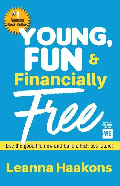 Young, Fun & Financially Free: Live the good life now and build a kick-ass future! - Paperback