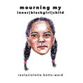 mourning my inner blackgirl child - Paperback