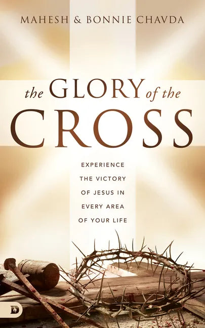 The Glory of the Cross: Experience the Victory of Jesus in Every Area of Your Life - Hardcover