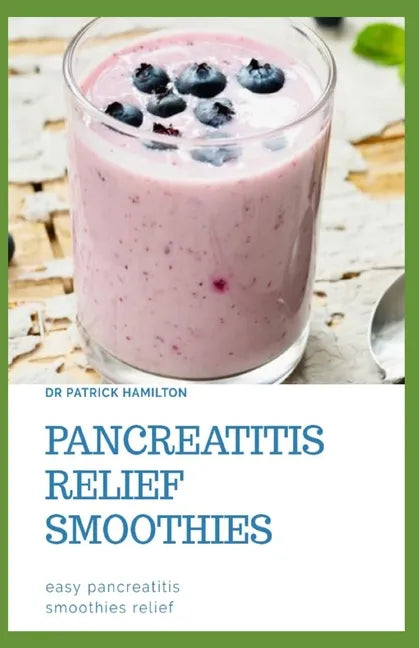 Pancreatitis Relief Smoothies: easy pancreatitis smoothies relief - Paperback