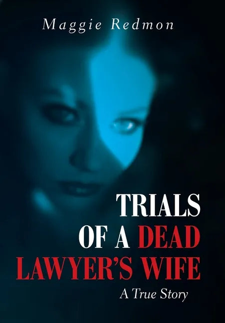 Trials of a Dead Lawyer's Wife: A True Story - Hardcover