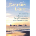 Eastern Light, Awakening to Presence in Zen, Quakerism, and Christianity - Paperback