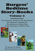 Burgess' Bedtime Story-Books, Vol. 3: The Adventures of Chatterer the Red Squirrel, Sammy Jay, Buster Bear, and Old Mr. Toad - Hardcover
