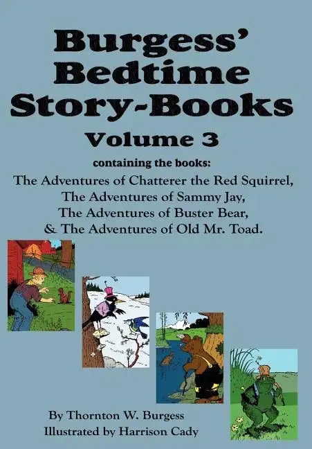 Burgess' Bedtime Story-Books, Vol. 3: The Adventures of Chatterer the Red Squirrel, Sammy Jay, Buster Bear, and Old Mr. Toad - Hardcover