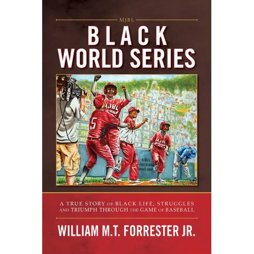 Black World Series: A True Story of Black Life, Struggles and Triumph Through the Game of Baseball - Paperback