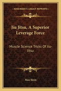 Jiu Jitsu, a Superior Leverage Force: Muscle Science Tricks of Jiu-Jitsu - Paperback