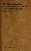 The Fifteen Decisive War Battles of the World - From Marathon to Waterloo - Hardcover