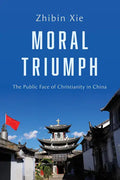 Moral Triumph: The Public Face of Christianity in China - Paperback