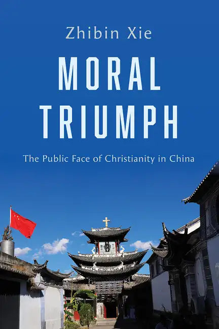 Moral Triumph: The Public Face of Christianity in China - Paperback