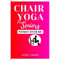 Chair yoga for seniors, women over 60: Serene Movement for Women 60+. To their Elevate Well-being and Embrace Joy. - Paperback