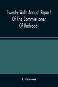 Twenty-Sixth Annual Report Of The Commissioner Of Railroads And Telegraphs To The Governor Of The State Of Ohio For The Year 1893 - Paperback