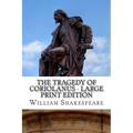 The Tragedy of Coriolanus - Large Print Edition: A Play - Paperback