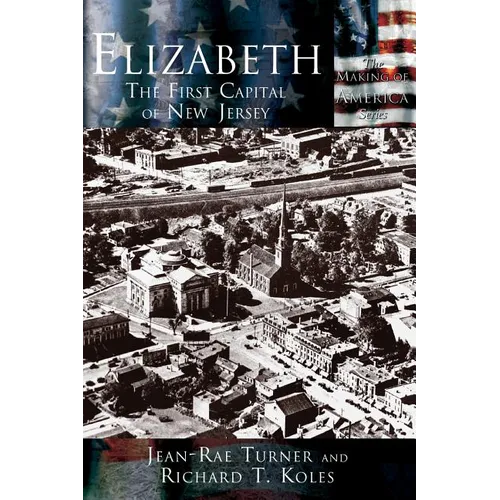 Elizabeth: The First Capital City of New Jersey - Hardcover