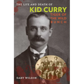 The Life and Death of Kid Curry: Tiger of the Wild Bunch - Paperback