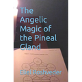 The Angelic Magic of the Pineal Gland - Paperback