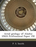 Areal Geology of Alaska: Usgs Professional Paper 192 - Paperback