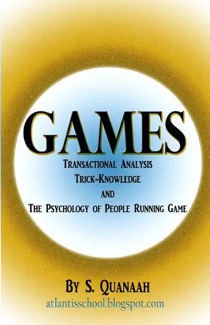 Games: Transactional Analysis, Trick-Knowledge, and the Psychology of People Running Game - Paperback