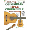 The Colombian Chord Bible: Traditional & Modern Tunings 2,880 Chords - Hardcover