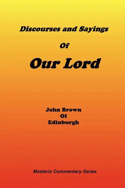 Discourses & Sayings of Our Lord, Volume 2 of 2 - Paperback