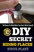 DIY Secret Hiding Places: 90 Places To Hide What You Don't Want Found! - Paperback