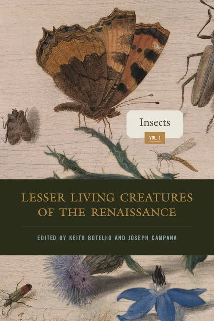 Lesser Living Creatures of the Renaissance: Volume 1, Insects - Hardcover
