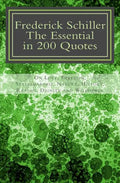 Frederick Schiller: The essential in 200 quotes: On Love, Nature, History, Grace, Dignity..... - Paperback
