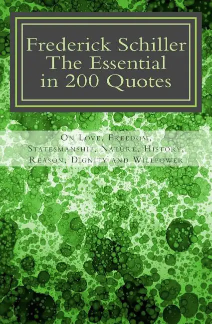 Frederick Schiller: The essential in 200 quotes: On Love, Nature, History, Grace, Dignity..... - Paperback