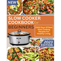 Slow Cooker Cookbook for Beginners: 1500 Days Of Best Slow Cooking Recipes For Healthy Living - Paperback