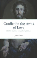 Cradled in the Arms of Love: Childlike Confidence as the Heart of Holiness - Paperback