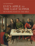 Eve's Apple to the Last Supper: Picturing Food in the Bible - Hardcover