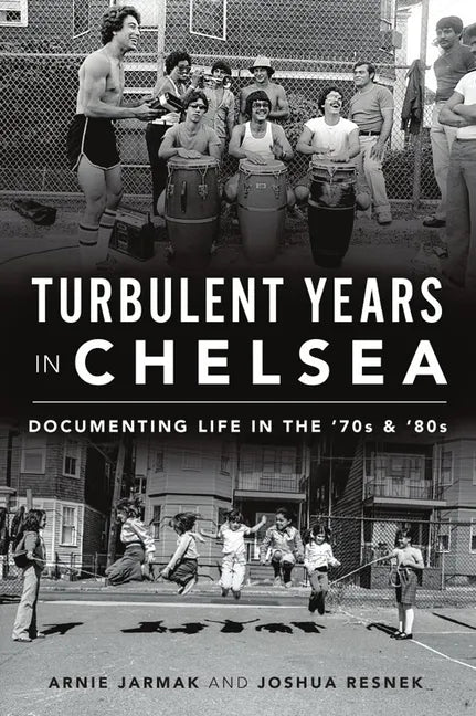 Turbulent Years in Chelsea: Documenting Life in the 70s and 80s - Paperback