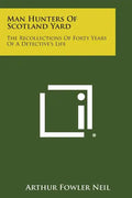 Man Hunters of Scotland Yard: The Recollections of Forty Years of a Detective's Life - Paperback