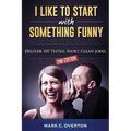 I Like to Start with Something Funny: Deliver 100 Tested, Short, Clean Jokes, 2nd edition - Paperback