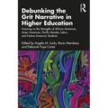 Debunking the Grit Narrative in Higher Education: Drawing on the Strengths of African American, Asian American, Pacific Islander, Latinx, and Native A - Paperback